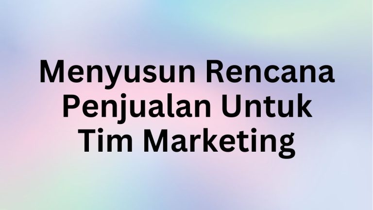 Menyusun Rencana Penjualan Untuk Tim Marketing